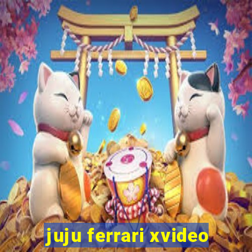 juju ferrari xvideo